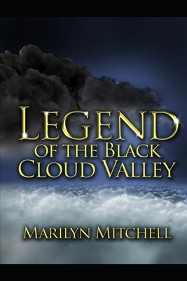 Legend of the Black Cloud Valley by Marilyn L. Mitchell