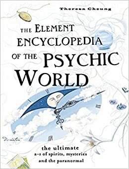 The Element Encyclopedia of the Psychic World: The Ultimate A-Z of Spirits, Mysteries, and the Paranormal by Theresa Cheung