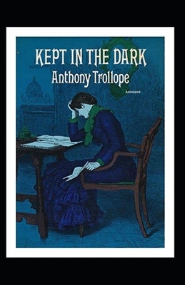 Kept in the Dark Annotated by Anthony Trollope