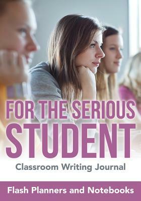 For the Serious Student - Classroom Writing Journal by Flash Planners and Notebooks