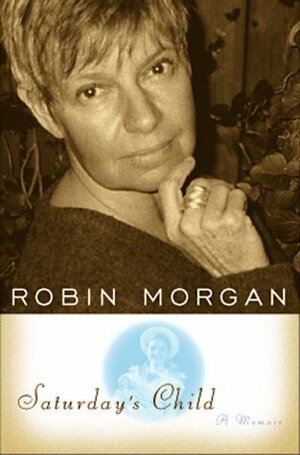 Saturday's Child: A Memoir by Robin Morgan