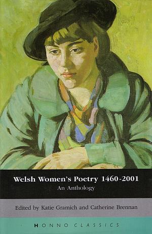 Welsh Women's Poetry 1460-2001: An Anthology by Catherine Brennan, Katie Gramich