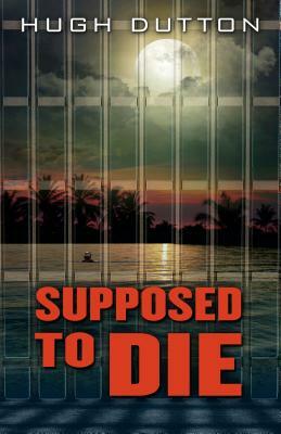 Supposed to Die by Hugh Dutton