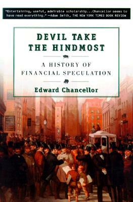 Devil Take the Hindmost: A History of Financial Speculation by Edward Chancellor