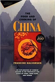 The Food and Cooking of China: An Exploration of Chinese Cuisine in the Provinces and Cities of China, Hong Kong, and Taiwan by Francine Halvorsen