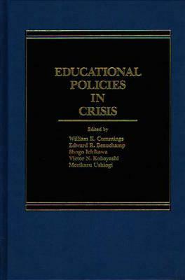 Educational Policies in Crisis: Japanese and American Perspectives by William K. Cummings