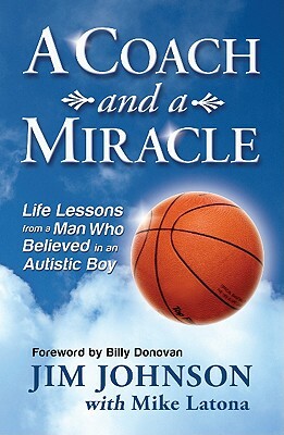 A Coach and a Miracle: Life Lessons from a Man Who Believed in an Autistic Boy by Jim Johnson