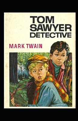 Tom Sawyer, Detective Illustrated by Mark Twain