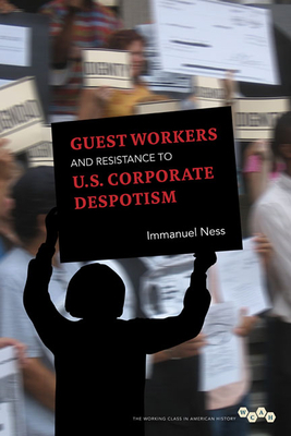 Guest Workers and Resistance to U.S. Corporate Despotism by Immanuel Ness