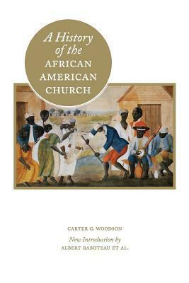 A History of the African American Church by Carter G. Woodson