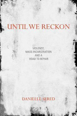 Until We Reckon: Violence, Mass Incarceration, and a Road to Repair by Danielle Sered