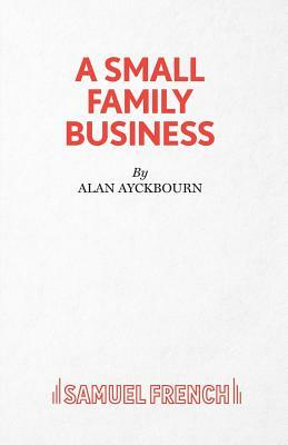 A Small Family Business - A Play by Alan Ayckbourn