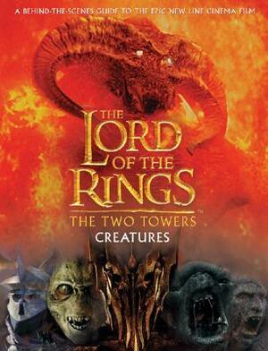 The Lord of the Rings: The Two Towers Creatures by Peter Jackson, Richard Taylor, David Brawn