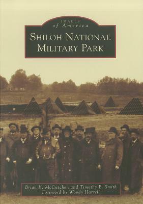 Shiloh National Military Park by Brian K. McCutchen, Timothy B. Smith