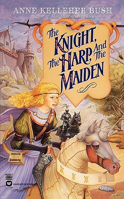 The Knight, the Harp, and the Maiden by Anne Kelleher Bush