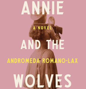 Annie and the Wolves by Andromeda Romano-Lax