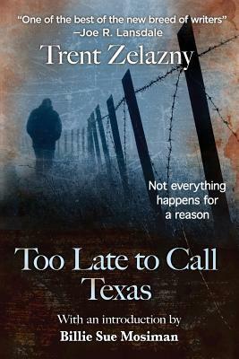 Too Late to Call Texas by Trent Zelazny