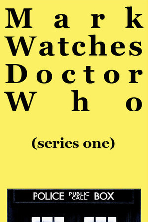 Mark Watches Doctor Who: Series One by Mark Oshiro