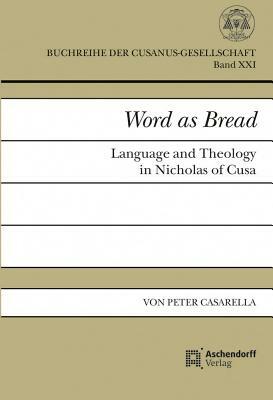 Word as Bread: Language and Theology in Nicholas of Cusa by Peter Casarella