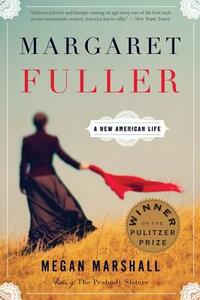 Margaret Fuller: A New American Life by Megan Marshall