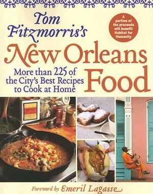 Tom Fitzmorris's New Orleans Food: More Than 225 of the City's Best Recipes to Cook at Home by Tom Fitzmorris