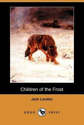 Children of the Frost (Dodo Press) by Jack London