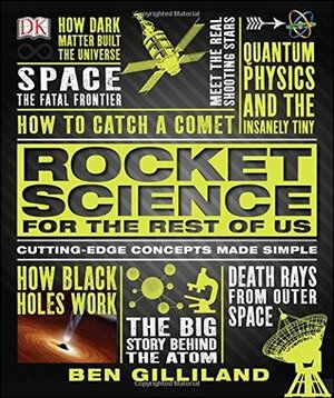 Rocket Science for the Rest of Us by Ben Gilliland