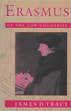 Erasmus of the Low Countries by James D. Tracy