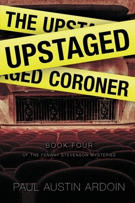 The Upstaged Coroner by Paul Austin Ardoin
