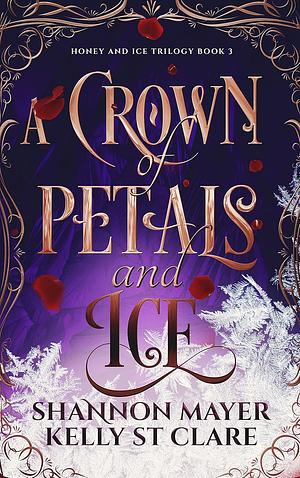 A Crown of Petals and Ice by Shannon Mayer, Kelly St. Clare