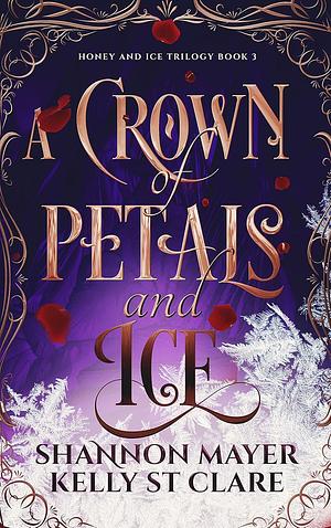 A Crown of Petals and Ice by Kelly St. Clare, Shannon Mayer