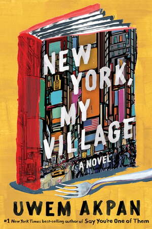 New York, My Village: A Novel by Uwem Akpan