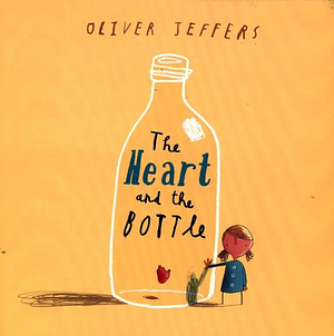 The Heart and the Bottle by Oliver Jeffers