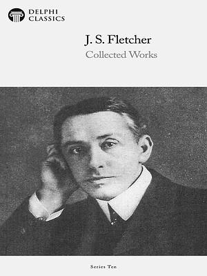 Delphi Collected Works of J. S. Fletcher US by J. S. Fletcher