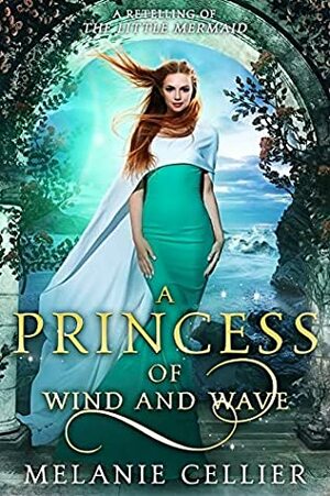 A Princess of Wind and Wave: A Retelling of The Little Mermaid by Melanie Cellier