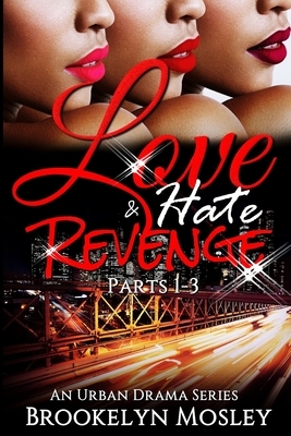 Love, Hate & Revenge Series: An Urban Drama by Brookelyn Mosley