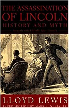 Assassination of Lincoln: History and Myth by Lloyd Lewis