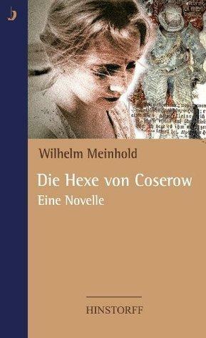Die Hexe von Coserow by Winfried Freund, Wilhelm Meinhold, Wilhelm Meinhold
