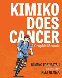 Kimiko Does Cancer: A Graphic Memoir by Kimiko Tobimatsu