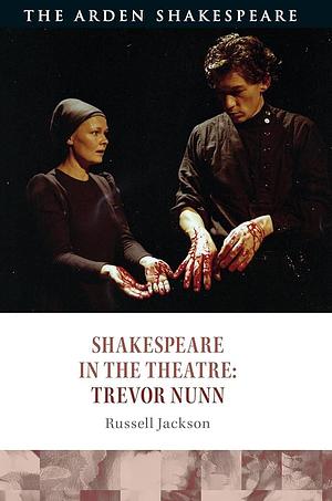 Shakespeare in the Theatre: Trevor Nunn by Russell Jackson