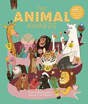 The Animal Awards: Celebrate NATURE with 50 fabulous creatures from the animal kingdom by Martin Jenkins, Tor Freeman