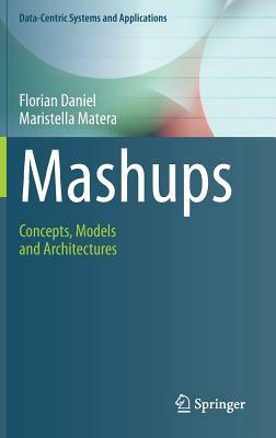 Mashups: Concepts, Models and Architectures by Maristella Matera, Florian Daniel