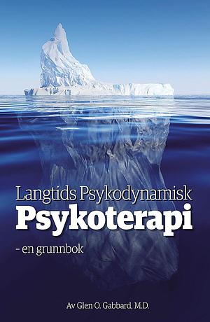 Langtids psykodynamisk psykoterapi - en grunnbok by Glen O. Gabbard