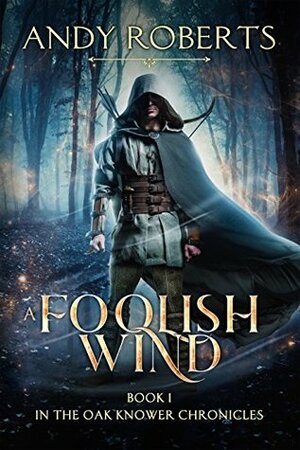 A Foolish Wind (The Oak Knower Chronicles. Book 1) by Andy Roberts