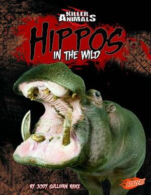 Hippos: In the Wild by Jody S. Rake