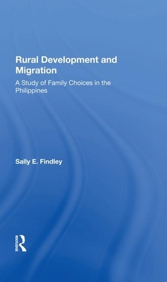 Rural Development and Migration: A Study of Family Choices in the Philippines by Calvin Goldscheider, Sally E. Findley