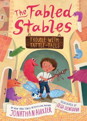 The Fabled Stables: Trouble with Tattle-Tails by Jonathan Auxier, Olga Demidova