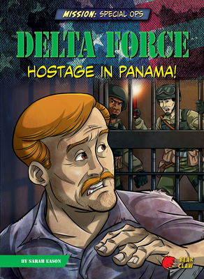 Delta Force: Hostage in Panama! by Sarah Eason