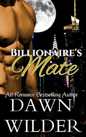 Billionaire's Mate by Dawn Wilder