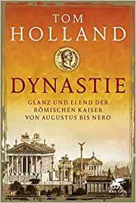 Dynastie: Glanz und Elend der römischen Kaiser von Augustus bis Nero by Tom Holland